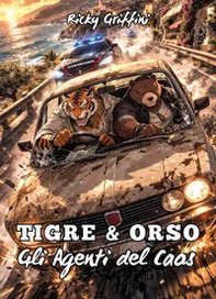 Tigre & Orso. Gli agenti del caos - Librerie.coop