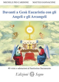 Davanti a Gesù Eucaristia con gli angeli e gli arcangeli. 40 visite o adorazioni al Santissimo Sacramento - Librerie.coop Davanti a Gesù Eucaristia con gli angeli e gli arcangeli. 40 visite o adorazioni al Santissimo Sacramento - Librerie.coop