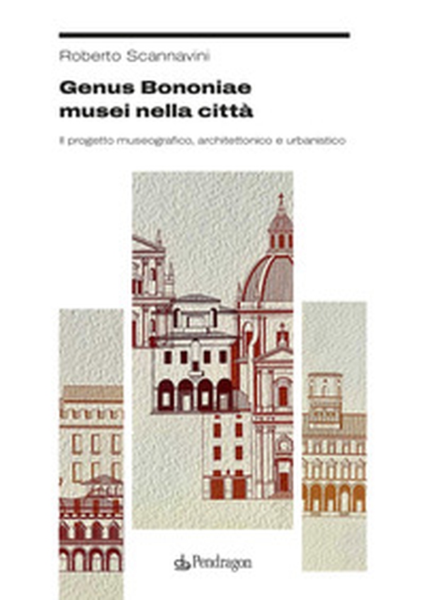 Genus Bononiae musei nella città. Il progetto museografico, architettonico e urbanistico - Librerie.coop Genus Bononiae musei nella città. Il progetto museografico, architettonico e urbanistico - Librerie.coop