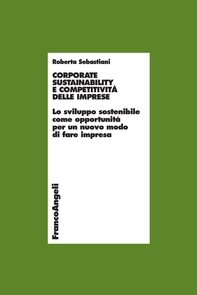 Corporate sustainability e competitività delle imprese. Lo sviluppo sostenibile come opportunità per un nuovo modo di fare impresa - Librerie.coop Corporate sustainability e competitività delle imprese. Lo sviluppo sostenibile come opportunità per un nuovo modo di fare impresa - Librerie.coop
