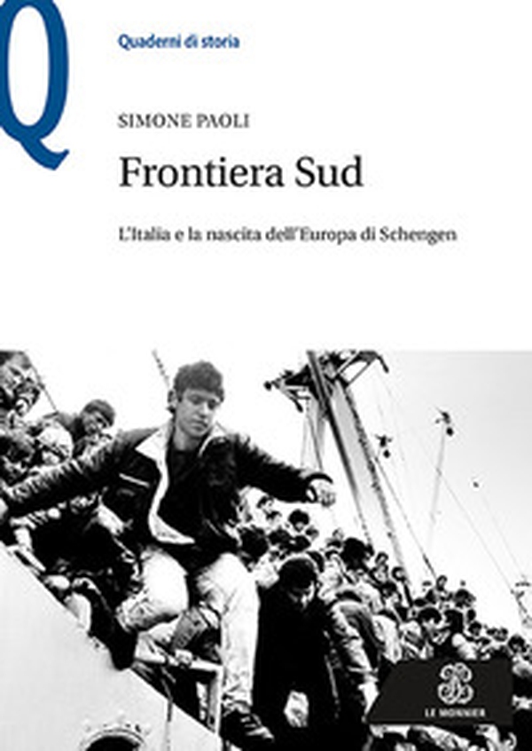 Frontiera Sud. L'Italia e la nascita dell'Europa di Schengen - Librerie.coop Frontiera Sud. L'Italia e la nascita dell'Europa di Schengen - Librerie.coop