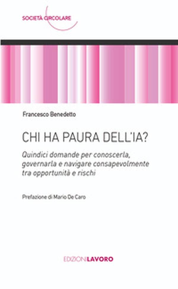 Chi ha paura dell'IA? Quindici domande per conoscerla, governarla e navigare consapevolmente tra opportunità e rischi - Librerie.coop