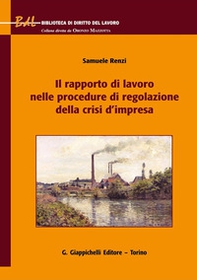 Il rapporto di lavoro nelle procedure di regolazione della crisi d'impresa - Librerie.coop