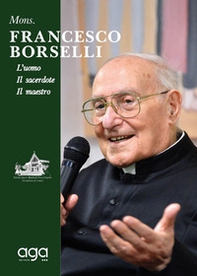 Mons. Francesco Borselli. L'uomo. Il sacerdote. Il maestro - Librerie.coop
