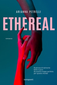 Ethereal. Qualcosa di talmente bello e puro da essere troppo perfetto per questo mondo - Librerie.coop Ethereal. Qualcosa di talmente bello e puro da essere troppo perfetto per questo mondo - Librerie.coop