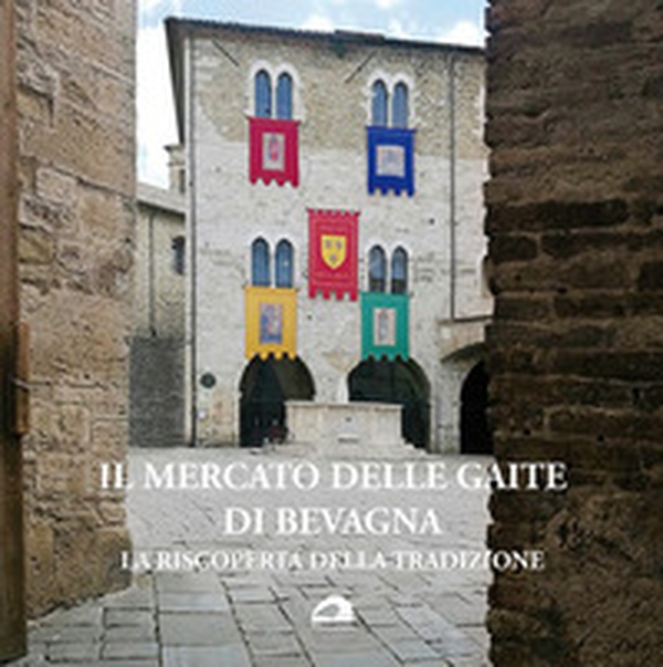 Il mercato delle Gaite di Bevagna. La riscoperta della tradizione. Ediz. italiana e inglese - Librerie.coop Il mercato delle Gaite di Bevagna. La riscoperta della tradizione. Ediz. italiana e inglese - Librerie.coop