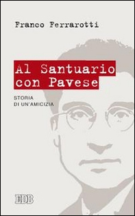 Al santuario con Pavese. Storia di un'amicizia - Librerie.coop