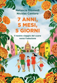 7 anni, 5 mesi, 5 giorni. Il nostro viaggio del cuore verso l'adozione - Librerie.coop