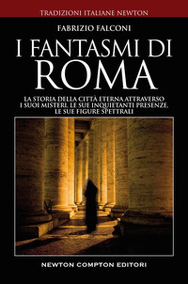 I fantasmi di Roma. La storia della città eterna attraverso i suoi misteri, le sue inquietanti presenze, le sue figure spettrali - Librerie.coop I fantasmi di Roma. La storia della città eterna attraverso i suoi misteri, le sue inquietanti presenze, le sue figure spettrali - Librerie.coop