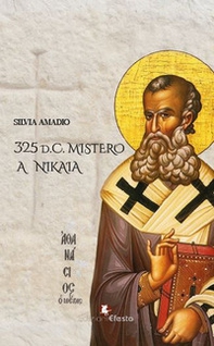 325 d.C. Mistero a Nikaia - Librerie.coop 325 d.C. Mistero a Nikaia - Librerie.coop