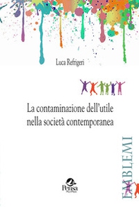 La contaminazione dell'utile nella società contemporanea - Librerie.coop