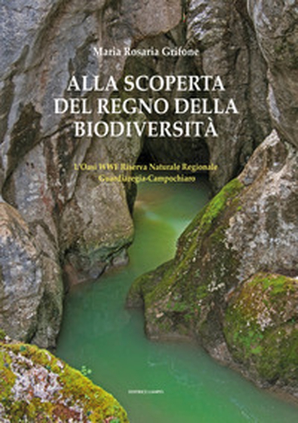 Alla scoperta del regno della biodiversità. L'oasi wwf riserva naturale regionale Guardiaregia-Cbbampochiaro - Librerie.coop Alla scoperta del regno della biodiversità. L'oasi wwf riserva naturale regionale Guardiaregia-Cbbampochiaro - Librerie.coop
