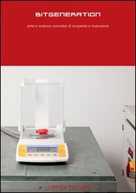 Bitgeneration. Arte e scienza connubio di scoperta e invenzione - Librerie.coop