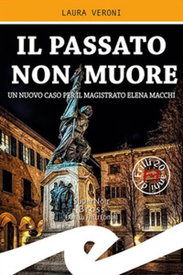 Il passato non muore. Un nuovo caso del magistrato Elena Macchi - Librerie.coop Il passato non muore. Un nuovo caso del magistrato Elena Macchi - Librerie.coop