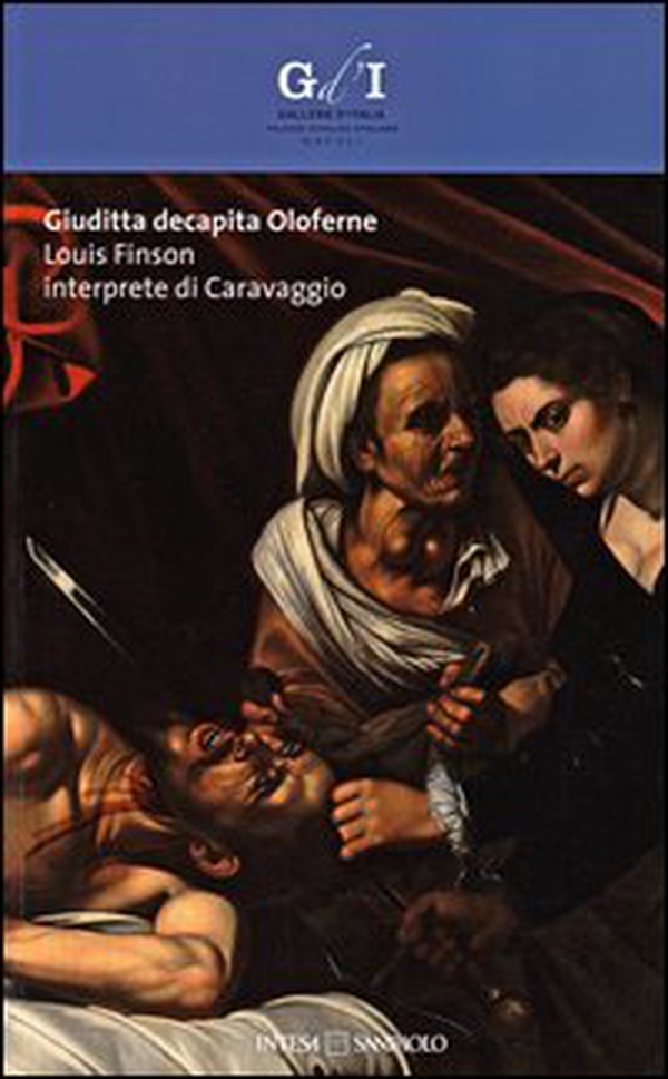 Giuditta decapita Oloferne. Louis Finson interprete di Caravaggio. Catalogo della mostra (Napoli, 27 settembre-8 dicembre 2013) - Librerie.coop Giuditta decapita Oloferne. Louis Finson interprete di Caravaggio. Catalogo della mostra (Napoli, 27 settembre-8 dicembre 2013) - Librerie.coop