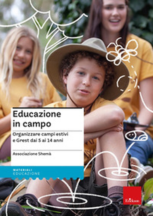 Educazione in campo. Organizzare campi estivi e Grest dai 5 ai 14 anni - Librerie.coop Educazione in campo. Organizzare campi estivi e Grest dai 5 ai 14 anni - Librerie.coop