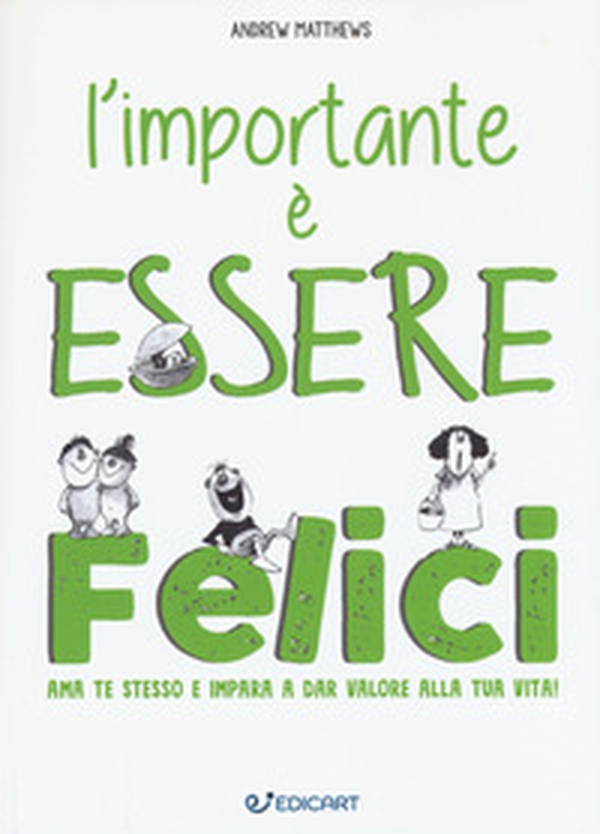 L'importante è essere felici. Ama te stesso e impara a dar valore alla tua vita! - Librerie.coop L'importante è essere felici. Ama te stesso e impara a dar valore alla tua vita! - Librerie.coop