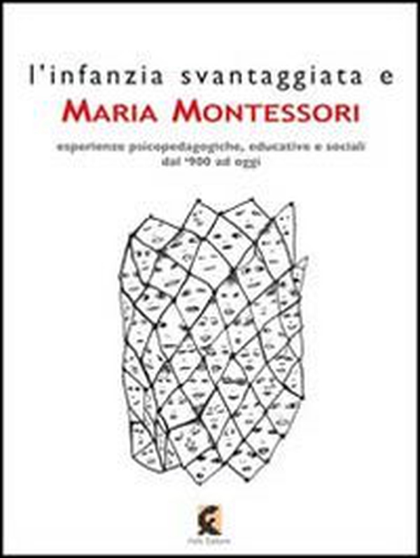 L'infanzia svantaggiata e Maria Montessori. Esperienze psicopedagogiche, educative e sociali dal '900 ad oggi - Librerie.coop