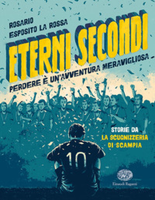 Eterni secondi. Perdere è un'avventura meravigliosa - Librerie.coop Eterni secondi. Perdere è un'avventura meravigliosa - Librerie.coop
