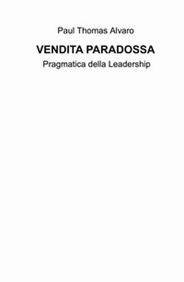 Vendita paradossa. Pragmatica della leadership - Librerie.coop Vendita paradossa. Pragmatica della leadership - Librerie.coop