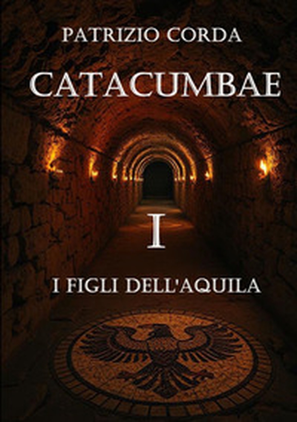 Catacumbae. I figli dell'aquila - Librerie.coop