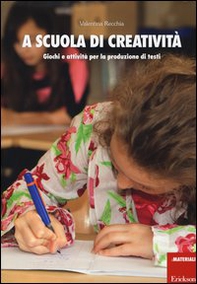 A scuola di creatività. Giochi e attività per la produzione di testi - Librerie.coop