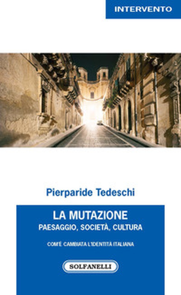 La mutazione. Paesaggio, società, cultura. Com'è cambiata l'identità italiana - Librerie.coop La mutazione. Paesaggio, società, cultura. Com'è cambiata l'identità italiana - Librerie.coop