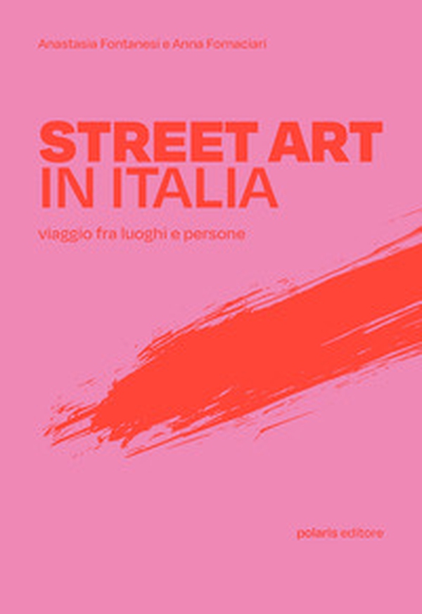 Street art in Italia. Viaggio fra luoghi e persone - Librerie.coop Street art in Italia. Viaggio fra luoghi e persone - Librerie.coop