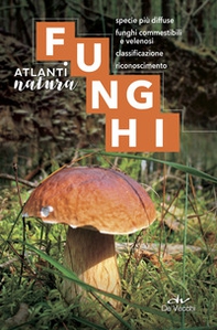 Funghi. Specie più diffuse, funghi commestibili e velenosi, classificazione, riconoscimento - Librerie.coop