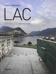 LAC. Lugano Arte e Cultura. Il nuovo centro culturale della città di Lugano - Librerie.coop LAC. Lugano Arte e Cultura. Il nuovo centro culturale della città di Lugano - Librerie.coop
