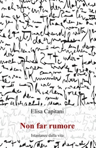 Non far rumore. Istantanee dalla vita - Librerie.coop