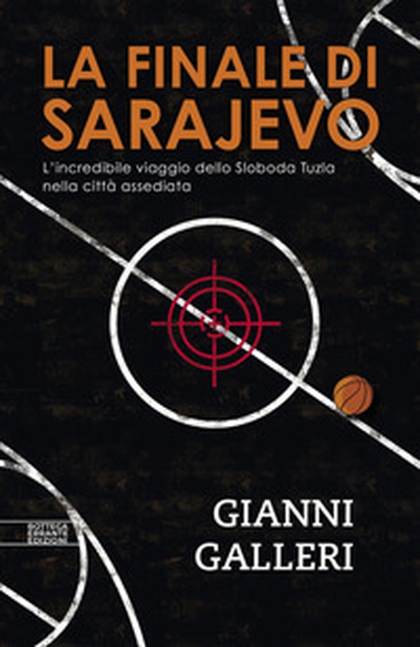 La finale di Sarajevo. L'incredibile viaggio dello Sloboda Tuzla nella città assediata - Librerie.coop