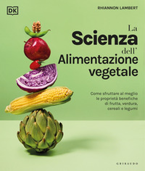 La scienza dell'alimentazione vegetale. Come sfruttare al meglio le proprietà benefiche di frutta, verdura, cereali e legumi - Librerie.coop La scienza dell'alimentazione vegetale. Come sfruttare al meglio le proprietà benefiche di frutta, verdura, cereali e legumi - Librerie.coop