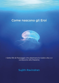 Come nascono gli eroi - Librerie.coop