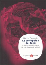 La scomparsa dei fatti. Si prega di abolire le notizie per non disturbare le opinioni - Librerie.coop La scomparsa dei fatti. Si prega di abolire le notizie per non disturbare le opinioni - Librerie.coop