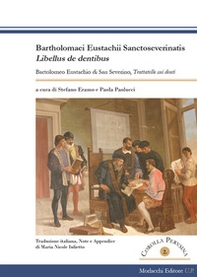 Bartholomaei Eustachii Sanctoseverinatis, Libellus de dentibus-Bartolomeo Eustachio di San Severino, Trattatello sui denti - Librerie.coop