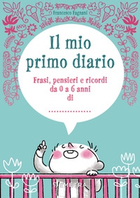 Il mio primo diario. Frasi, pensieri e ricordi da 0 a 6 anni di... - Librerie.coop Il mio primo diario. Frasi, pensieri e ricordi da 0 a 6 anni di... - Librerie.coop