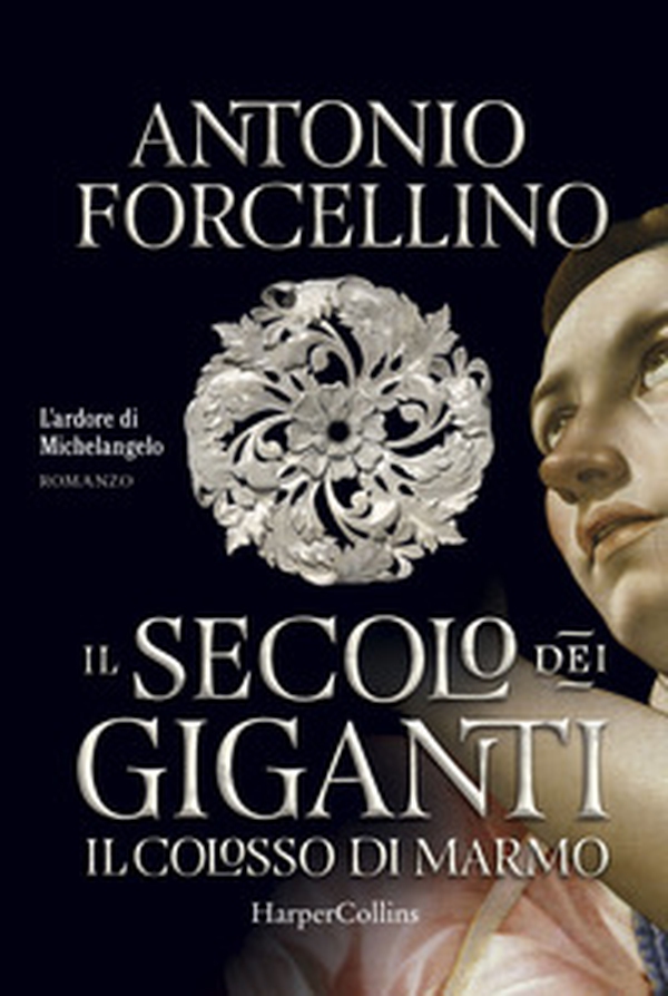 Il colosso di marmo. L'ardore di Michelangelo. Il secolo dei giganti - Vol. 2 - Librerie.coop Il colosso di marmo. L'ardore di Michelangelo. Il secolo dei giganti - Vol. 2 - Librerie.coop