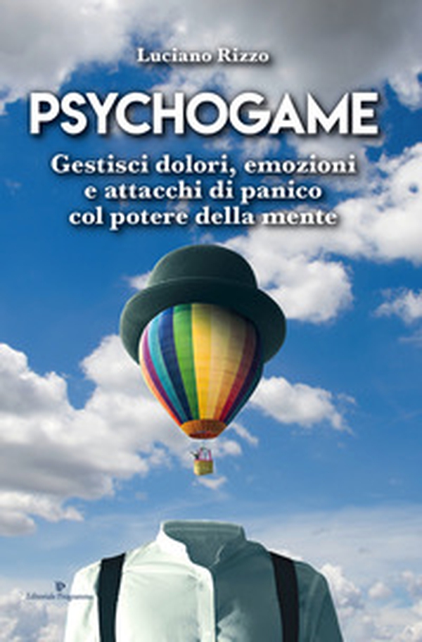 Psychogame. Gestisci dolori, emozioni e attacchi di panico col potere della mente - Librerie.coop Psychogame. Gestisci dolori, emozioni e attacchi di panico col potere della mente - Librerie.coop