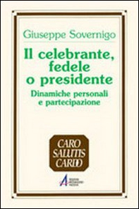 Il celebrante, fedele o presidente. Dinamiche personali e partecipazione - Librerie.coop Il celebrante, fedele o presidente. Dinamiche personali e partecipazione - Librerie.coop