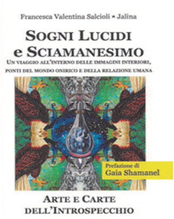 Sogni lucidi e sciamanesimo. Un viaggio all'interno delle immagini interiori, ponti del mondo onirico e della relazione umana - Librerie.coop