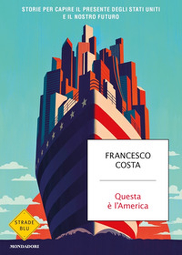 Questa è l'America. Storie per capire il presente degli Stati Uniti e il nostro futuro - Librerie.coop Questa è l'America. Storie per capire il presente degli Stati Uniti e il nostro futuro - Librerie.coop