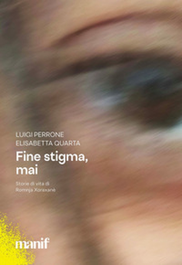 Fine stigma, mai. Storie di vita di Romnja Xoraxané - Librerie.coop Fine stigma, mai. Storie di vita di Romnja Xoraxané - Librerie.coop