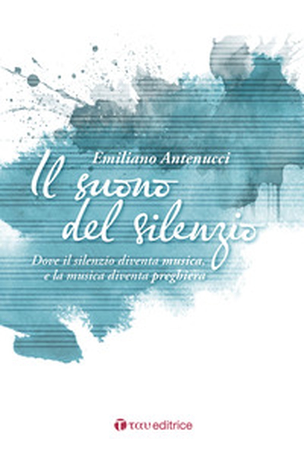 Il suono del silenzio. Dove il silenzio diventa musica, e la musica diventa preghiera - Librerie.coop Il suono del silenzio. Dove il silenzio diventa musica, e la musica diventa preghiera - Librerie.coop