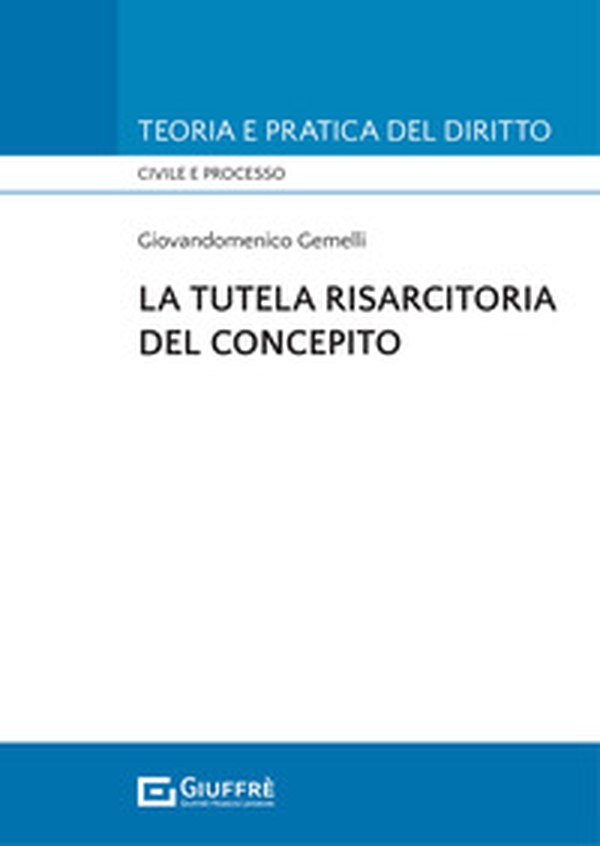 La tutela risarcitoria del concepito - Librerie.coop La tutela risarcitoria del concepito - Librerie.coop