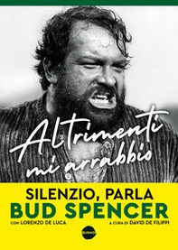 Altrimenti mi arrabbio. Silenzio, parla Bud Spencer - Librerie.coop