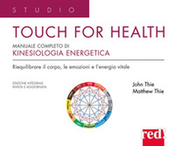 Touch for health. Manuale completo di kinesiologia applicata - Librerie.coop Touch for health. Manuale completo di kinesiologia applicata - Librerie.coop