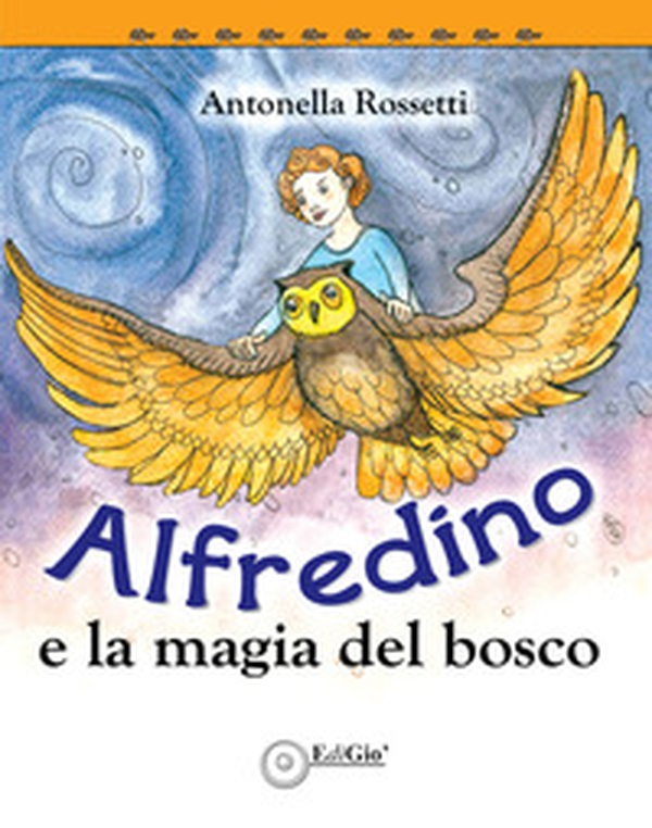 Alfredino e la magia del bosco - Librerie.coop Alfredino e la magia del bosco - Librerie.coop