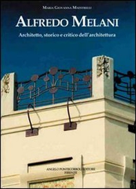 Alfredo Melani. Architetto, storico e critico dell'architettura - Librerie.coop