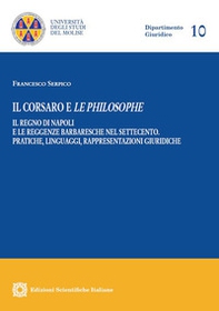 Il corsaro e le philosophe. Il Regno di Napoli e le reggenze barbaresche nel Settecento. Pratiche, linguaggi, rappresentazioni giuridiche - Librerie.coop